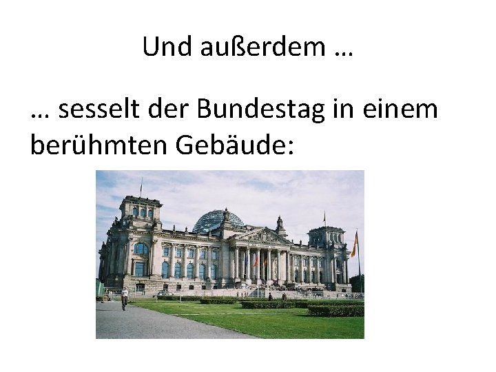 Und außerdem … … sesselt der Bundestag in einem berühmten Gebäude: 