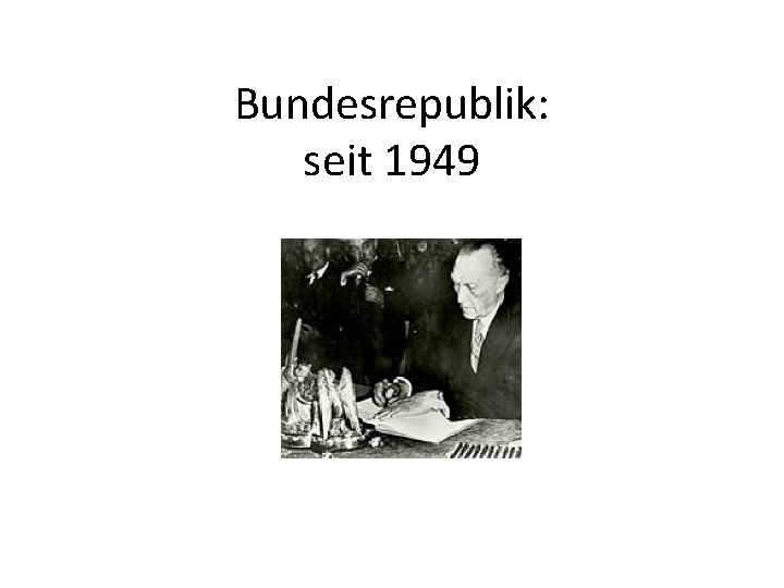 Bundesrepublik: seit 1949 