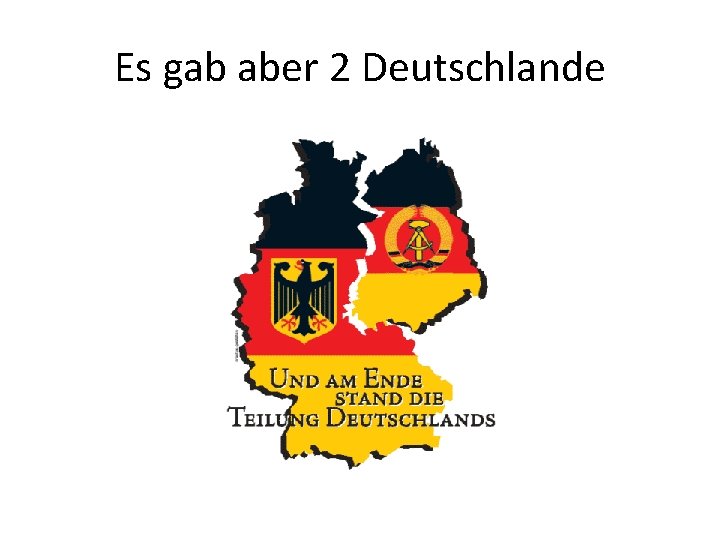 Es gab aber 2 Deutschlande 