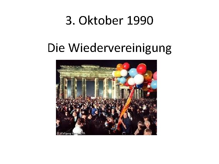 3. Oktober 1990 Die Wiedervereinigung 