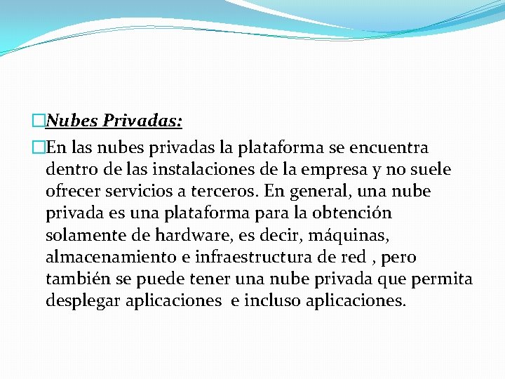 �Nubes Privadas: �En las nubes privadas la plataforma se encuentra dentro de las instalaciones