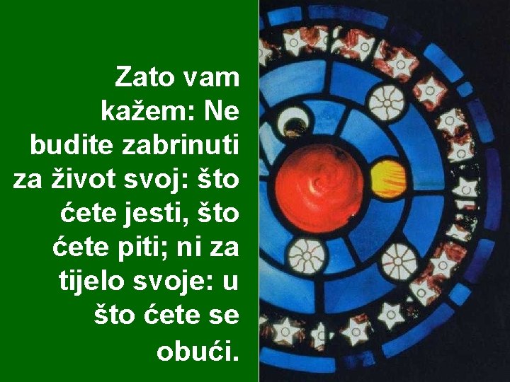 Zato vam kažem: Ne budite zabrinuti za život svoj: što ćete jesti, što ćete