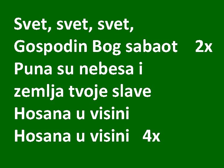 Svet, svet, Gospodin Bog sabaot 2 x Puna su nebesa i zemlja tvoje slave