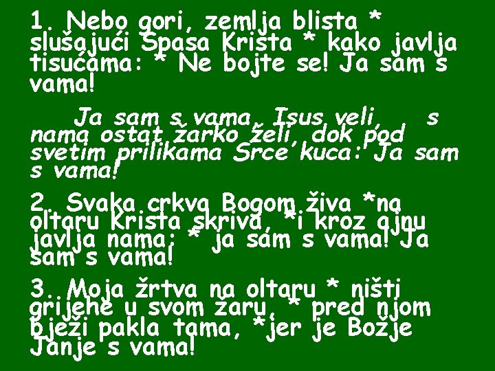 1. Nebo gori, zemlja blista * slušajući Spasa Krista * kako javlja tisućama: *