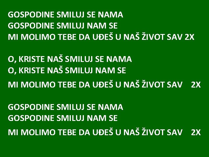 GOSPODINE SMILUJ SE NAMA GOSPODINE SMILUJ NAM SE MI MOLIMO TEBE DA UĐEŠ U