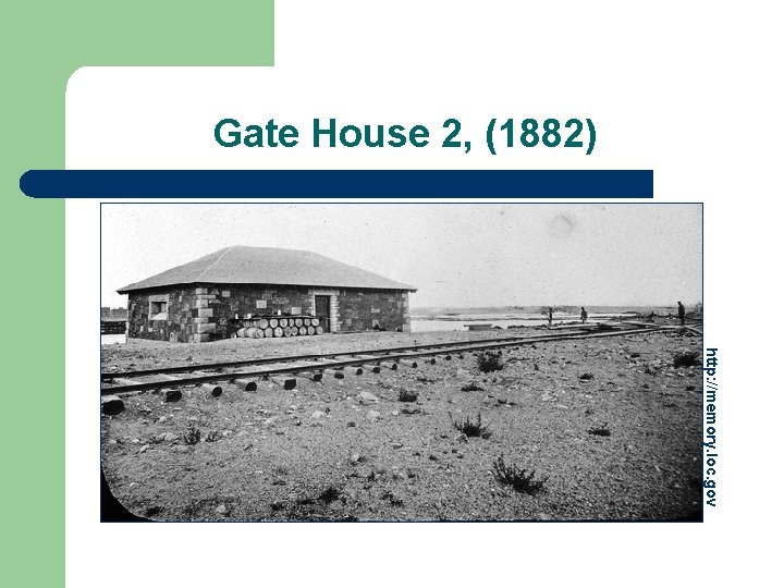 Gate House 2, (1882) http: //memory. loc. gov 