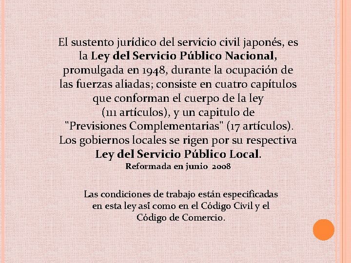 El sustento jurídico del servicio civil japonés, es la Ley del Servicio Público Nacional,