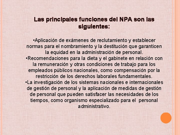 Las principales funciones del NPA son las siguientes: • Aplicación de exámenes de reclutamiento