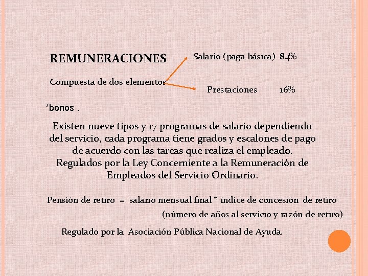 REMUNERACIONES Compuesta de dos elementos Salario (paga básica) 84% Prestaciones 16% *bonos. Existen nueve