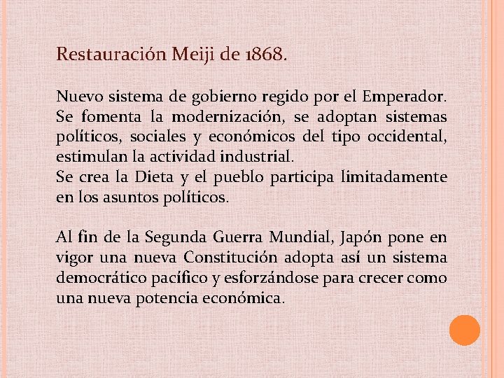 Restauración Meiji de 1868. Nuevo sistema de gobierno regido por el Emperador. Se fomenta