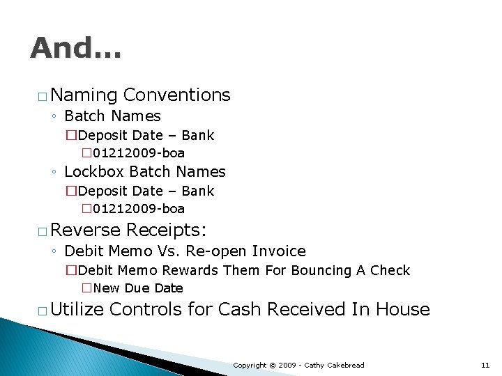 And… � Naming Conventions ◦ Batch Names �Deposit Date – Bank � 01212009 -boa