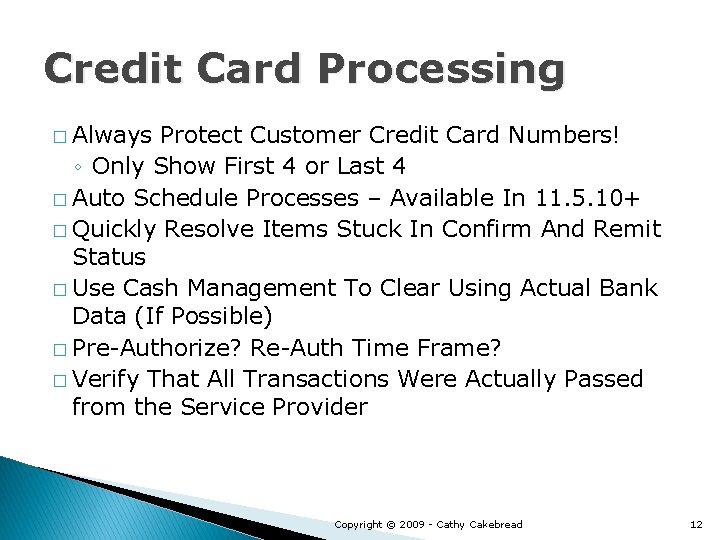 Credit Card Processing � Always Protect Customer Credit Card Numbers! ◦ Only Show First