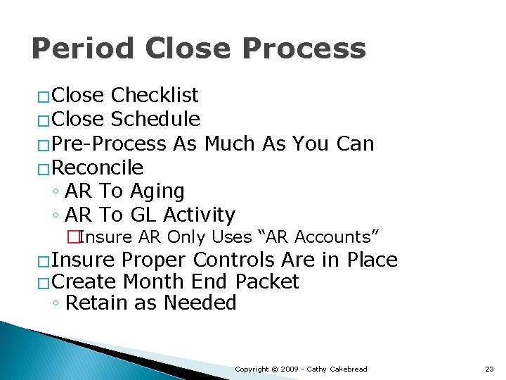 Period Close Process � Close Checklist � Close Schedule � Pre-Process As Much As