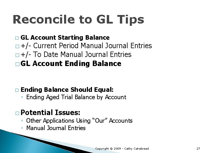 Reconcile to GL Tips � GL Account Starting Balance � +/- Current Period Manual