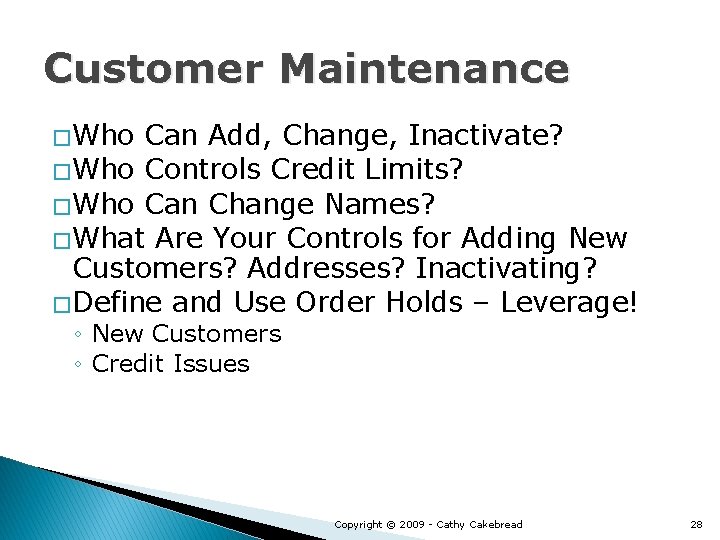 Customer Maintenance � Who Can Add, Change, Inactivate? � Who Controls Credit Limits? �