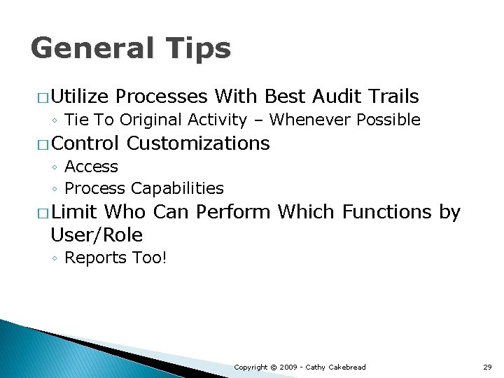 General Tips � Utilize Processes With Best Audit Trails ◦ Tie To Original Activity