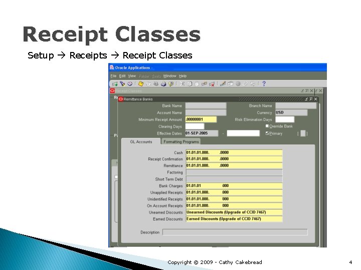 Receipt Classes Setup Receipts Receipt Classes Copyright © 2009 - Cathy Cakebread 4 