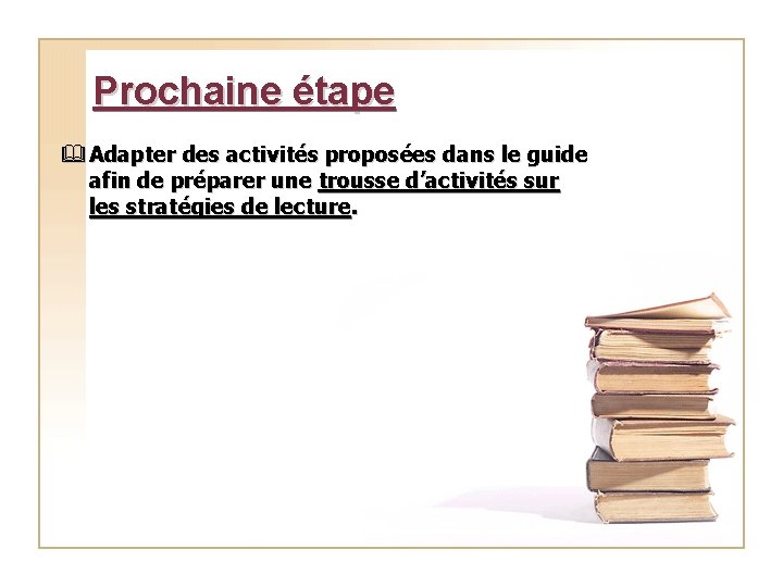 Prochaine étape & Adapter des activités proposées dans le guide afin de préparer une