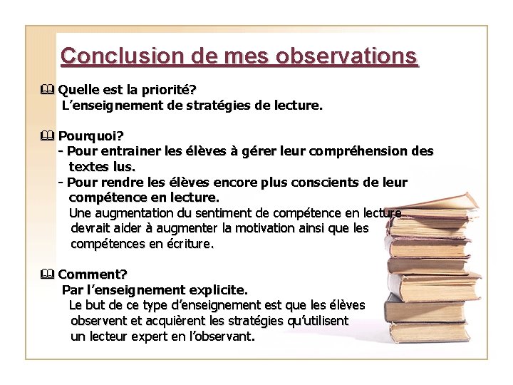 Conclusion de mes observations & Quelle est la priorité? L’enseignement de stratégies de lecture.