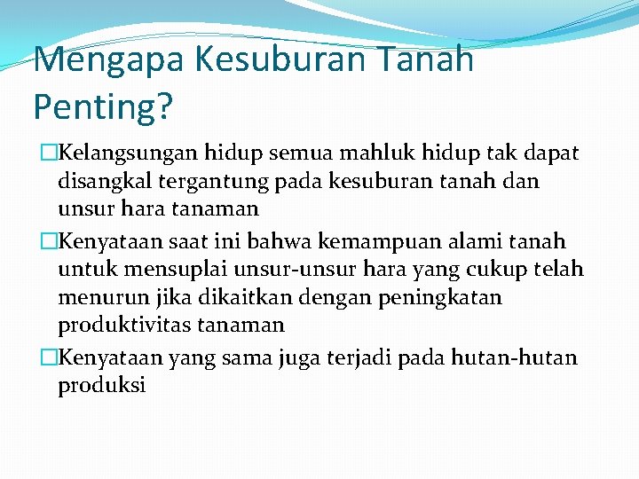 Mengapa Kesuburan Tanah Penting? �Kelangsungan hidup semua mahluk hidup tak dapat disangkal tergantung pada