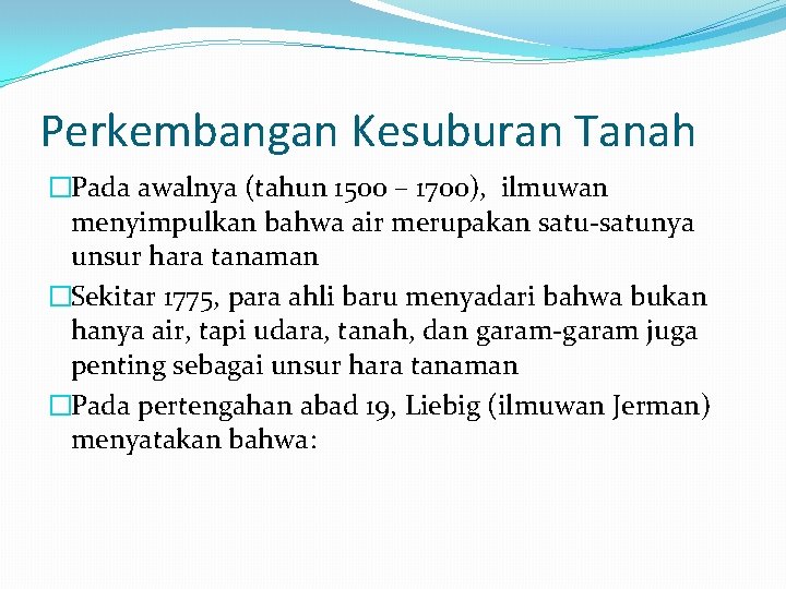 Perkembangan Kesuburan Tanah �Pada awalnya (tahun 1500 – 1700), ilmuwan menyimpulkan bahwa air merupakan