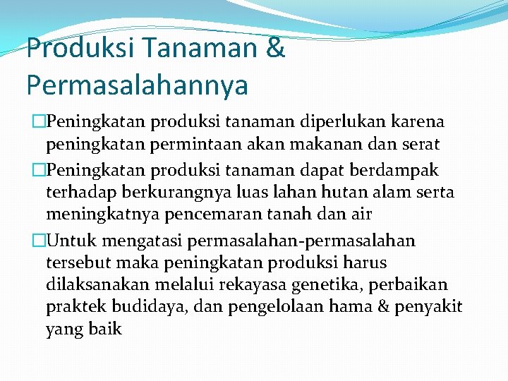 Produksi Tanaman & Permasalahannya �Peningkatan produksi tanaman diperlukan karena peningkatan permintaan akan makanan dan