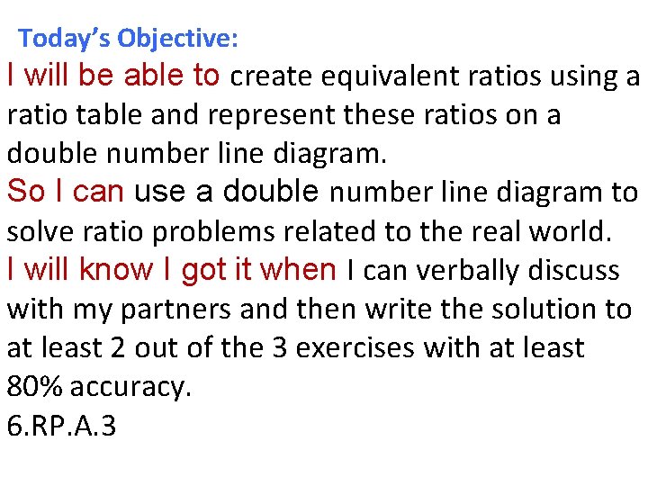 Today’s Objective: I will be able to create equivalent ratios using a ratio table
