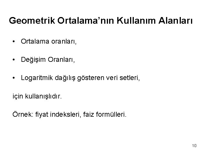 Geometrik Ortalama’nın Kullanım Alanları • Ortalama oranları, • Değişim Oranları, • Logaritmik dağılış gösteren