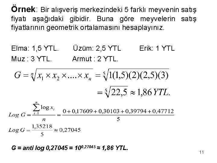 Örnek: Bir alışveriş merkezindeki 5 farklı meyvenin satış fiyatı aşağıdaki gibidir. Buna göre meyvelerin