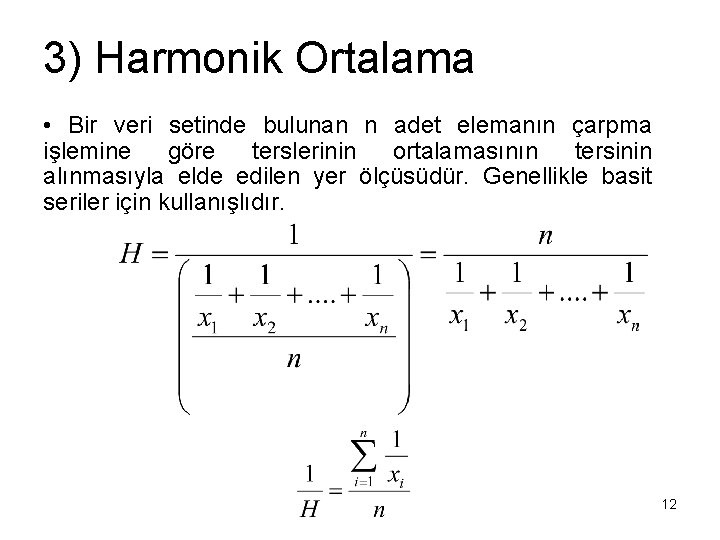 3) Harmonik Ortalama • Bir veri setinde bulunan n adet elemanın çarpma işlemine göre