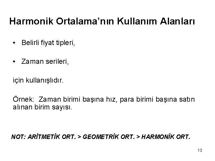 Harmonik Ortalama’nın Kullanım Alanları • Belirli fiyat tipleri, • Zaman serileri, için kullanışlıdır. Örnek: