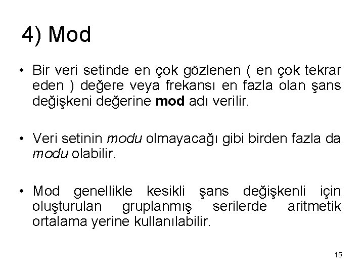 4) Mod • Bir veri setinde en çok gözlenen ( en çok tekrar eden