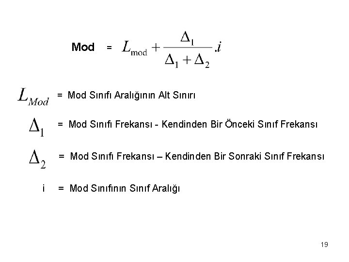 Mod = = Mod Sınıfı Aralığının Alt Sınırı = Mod Sınıfı Frekansı - Kendinden