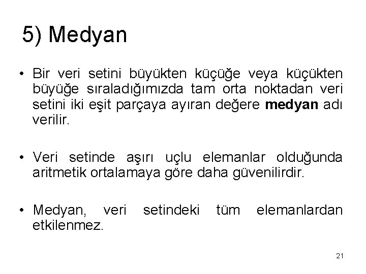 5) Medyan • Bir veri setini büyükten küçüğe veya küçükten büyüğe sıraladığımızda tam orta