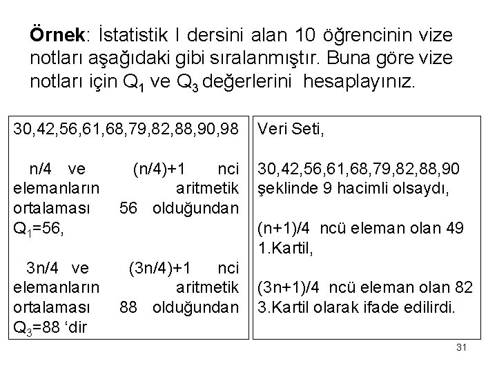 Örnek: İstatistik I dersini alan 10 öğrencinin vize notları aşağıdaki gibi sıralanmıştır. Buna göre