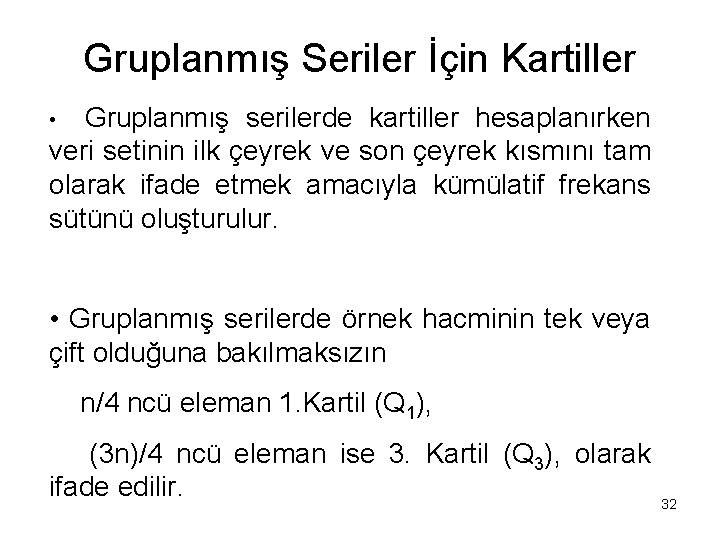 Gruplanmış Seriler İçin Kartiller Gruplanmış serilerde kartiller hesaplanırken veri setinin ilk çeyrek ve son