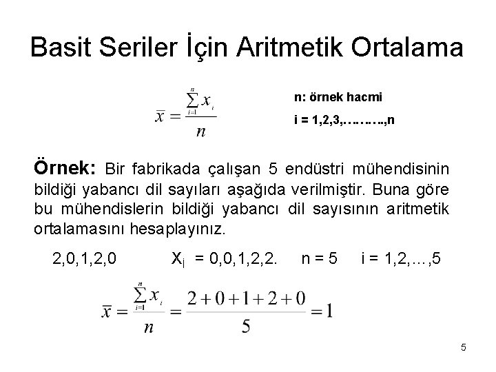 Basit Seriler İçin Aritmetik Ortalama n: örnek hacmi i = 1, 2, 3, ……….