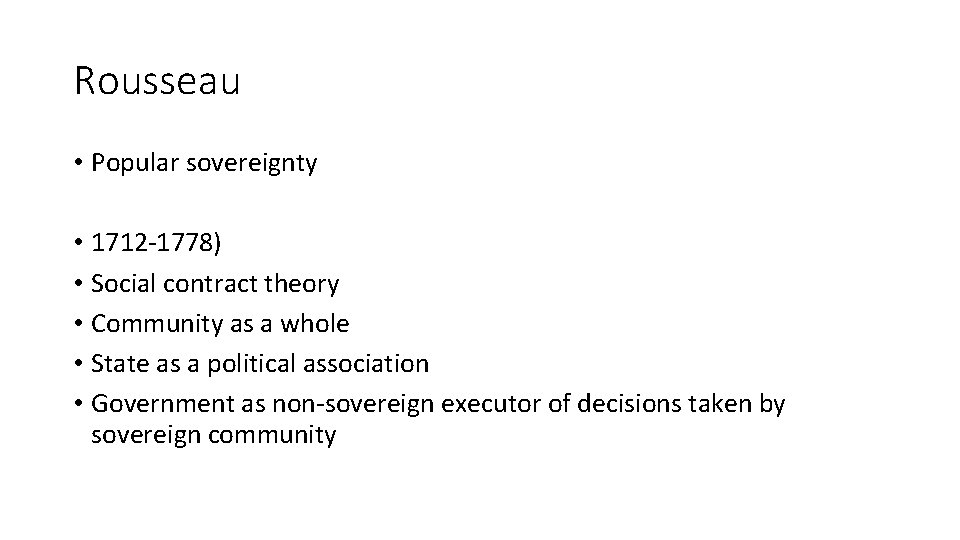 Rousseau • Popular sovereignty • 1712 -1778) • Social contract theory • Community as