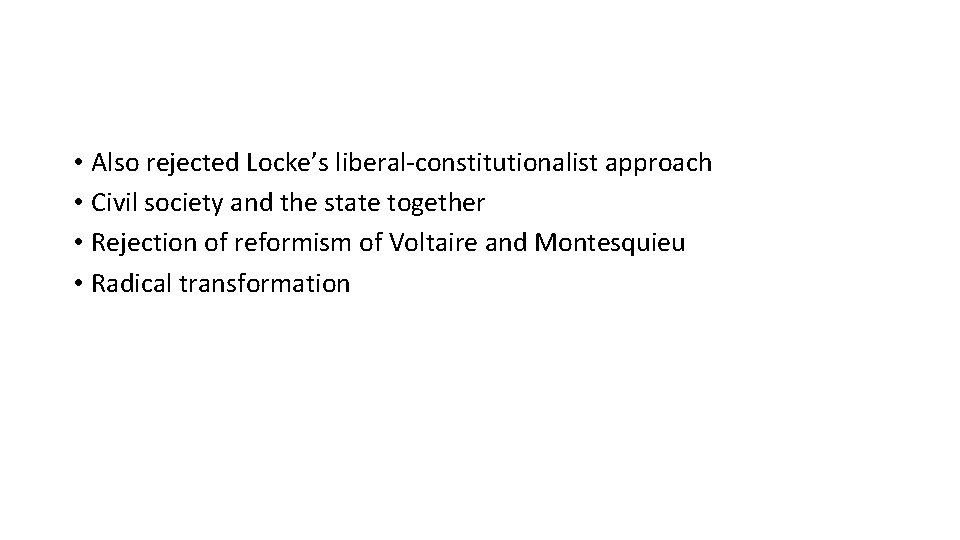  • Also rejected Locke’s liberal-constitutionalist approach • Civil society and the state together