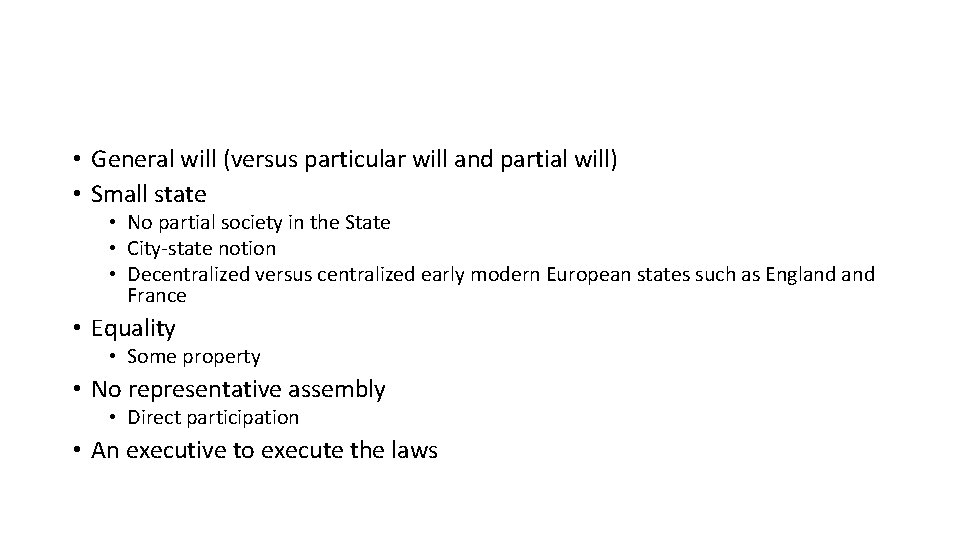  • General will (versus particular will and partial will) • Small state •