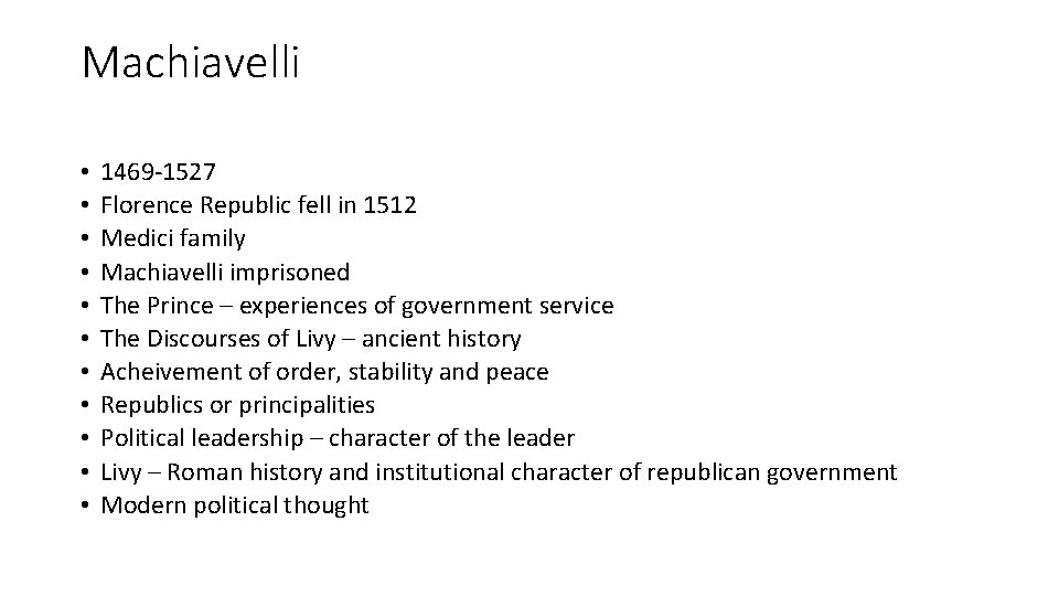 Machiavelli • • • 1469 -1527 Florence Republic fell in 1512 Medici family Machiavelli