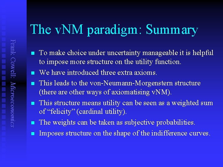The v. NM paradigm: Summary Frank Cowell: Microeconomics n n n To make choice