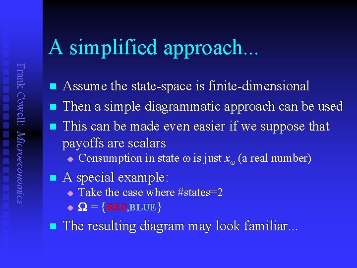 A simplified approach. . . Frank Cowell: Microeconomics n n n Assume the state-space