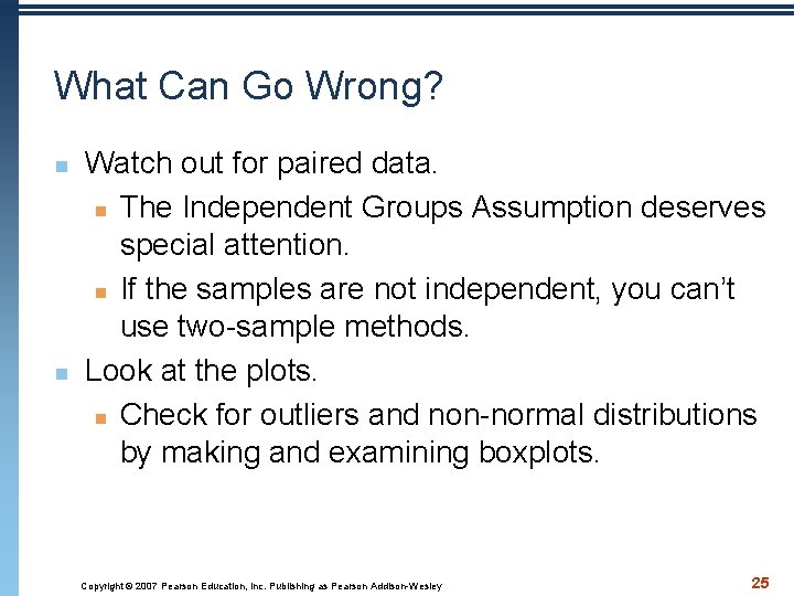 What Can Go Wrong? n n Watch out for paired data. n The Independent