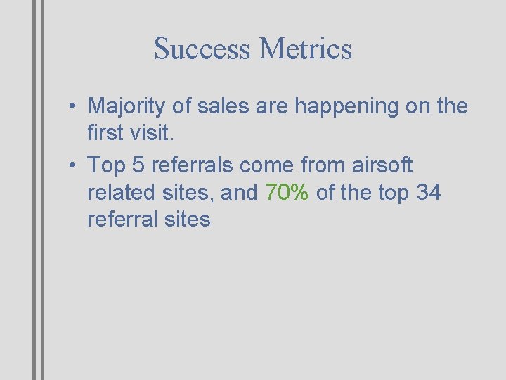 Success Metrics • Majority of sales are happening on the first visit. • Top