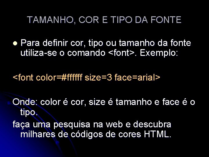 TAMANHO, COR E TIPO DA FONTE l Para definir cor, tipo ou tamanho da