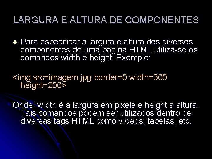 LARGURA E ALTURA DE COMPONENTES l Para especificar a largura e altura dos diversos