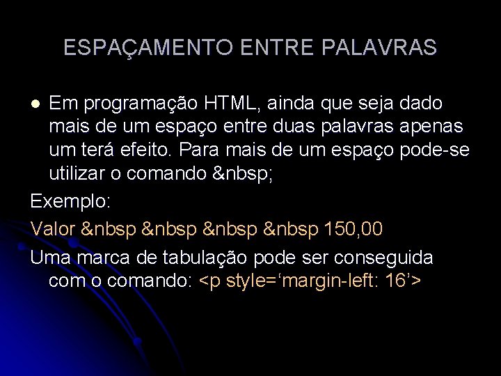 ESPAÇAMENTO ENTRE PALAVRAS Em programação HTML, ainda que seja dado mais de um espaço