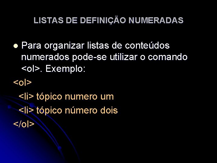 LISTAS DE DEFINIÇÃO NUMERADAS Para organizar listas de conteúdos numerados pode-se utilizar o comando