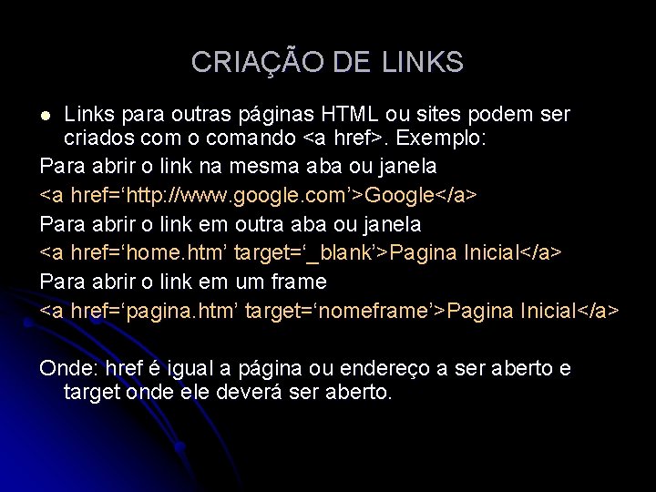 CRIAÇÃO DE LINKS Links para outras páginas HTML ou sites podem ser criados com